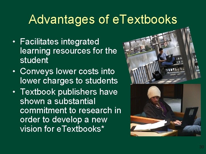 Advantages of e. Textbooks • Facilitates integrated learning resources for the student • Conveys
