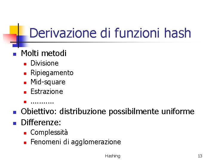Derivazione di funzioni hash n Molti metodi n n n n Divisione Ripiegamento Mid-square