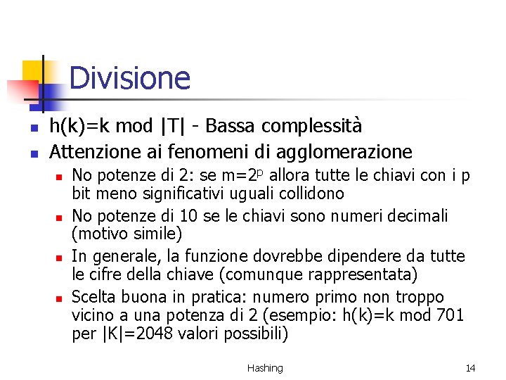 Divisione n n h(k)=k mod |T| - Bassa complessità Attenzione ai fenomeni di agglomerazione