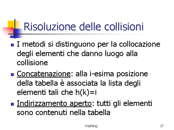 Risoluzione delle collisioni n n n I metodi si distinguono per la collocazione degli