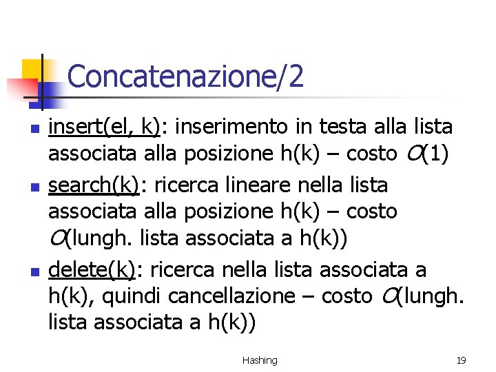 Concatenazione/2 n n n insert(el, k): inserimento in testa alla lista associata alla posizione