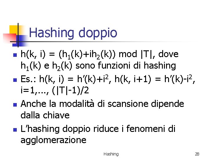 Hashing doppio n n h(k, i) = (h 1(k)+ih 2(k)) mod |T|, dove h