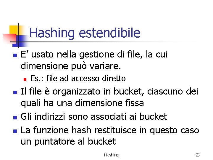 Hashing estendibile n E’ usato nella gestione di file, la cui dimensione può variare.