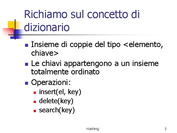 Richiamo sul concetto di dizionario n n n Insieme di coppie del tipo <elemento,