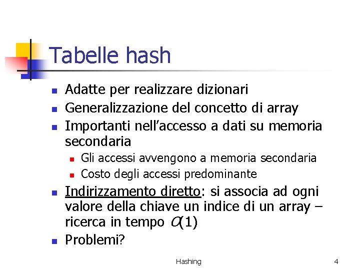 Tabelle hash n n n Adatte per realizzare dizionari Generalizzazione del concetto di array