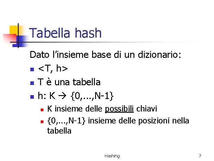 Tabella hash Dato l’insieme base di un dizionario: n <T, h> n T è