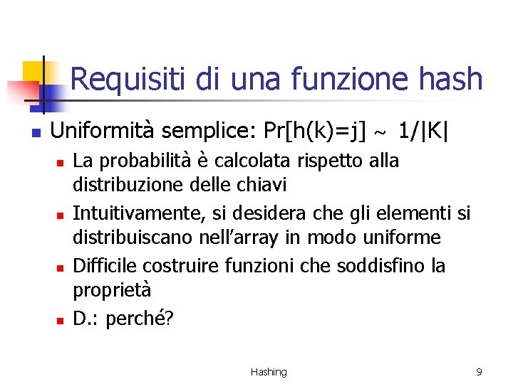 Requisiti di una funzione hash n Uniformità semplice: Pr[h(k)=j] ~ 1/|K| n n La