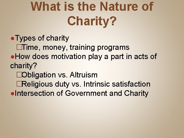 What is the Nature of Charity? ●Types of charity �Time, money, training programs ●How