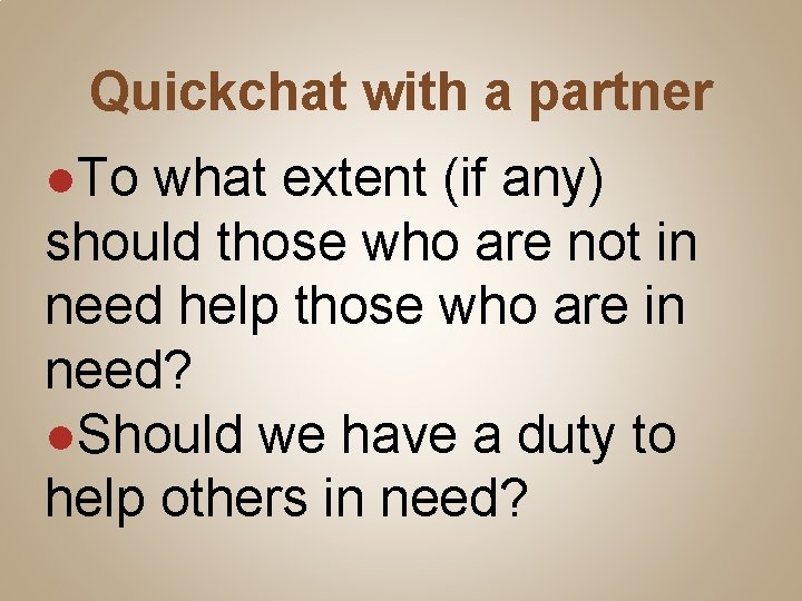 Quickchat with a partner ●To what extent (if any) should those who are not