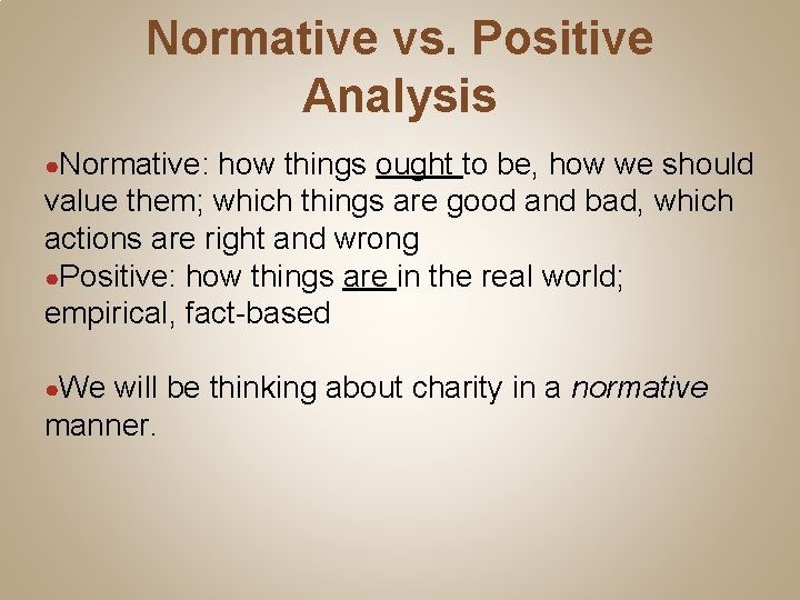 Normative vs. Positive Analysis ●Normative: how things ought to be, how we should value