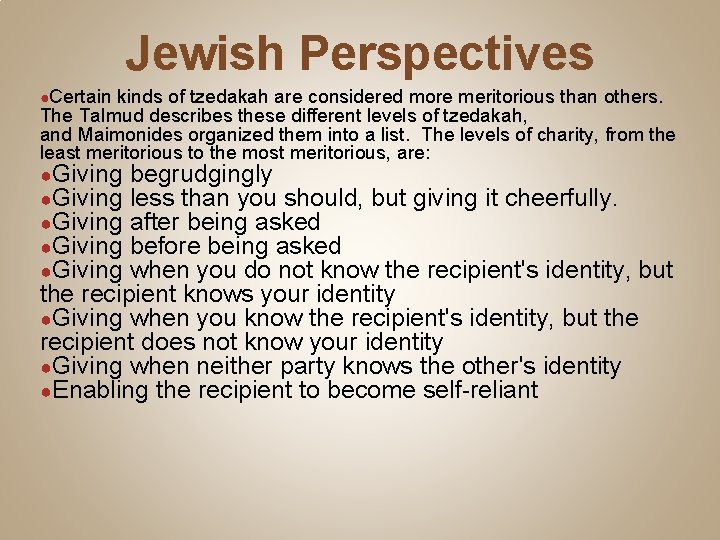 Jewish Perspectives ●Certain kinds of tzedakah are considered more meritorious than others. The Talmud