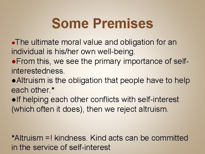 Some Premises ●The ultimate moral value and obligation for an individual is his/her own