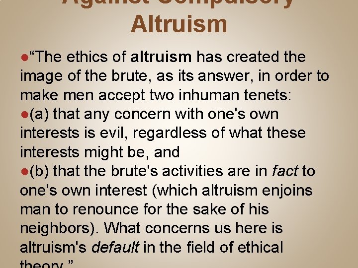 Against Compulsory Altruism ●“The ethics of altruism has created the image of the brute,