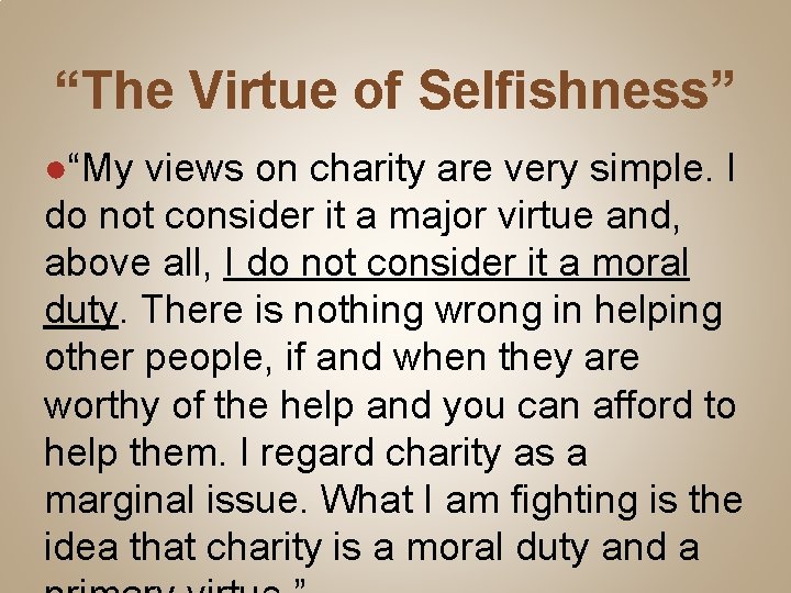 “The Virtue of Selfishness” ●“My views on charity are very simple. I do not