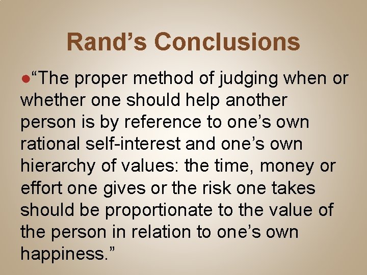 Rand’s Conclusions ●“The proper method of judging when or whether one should help another