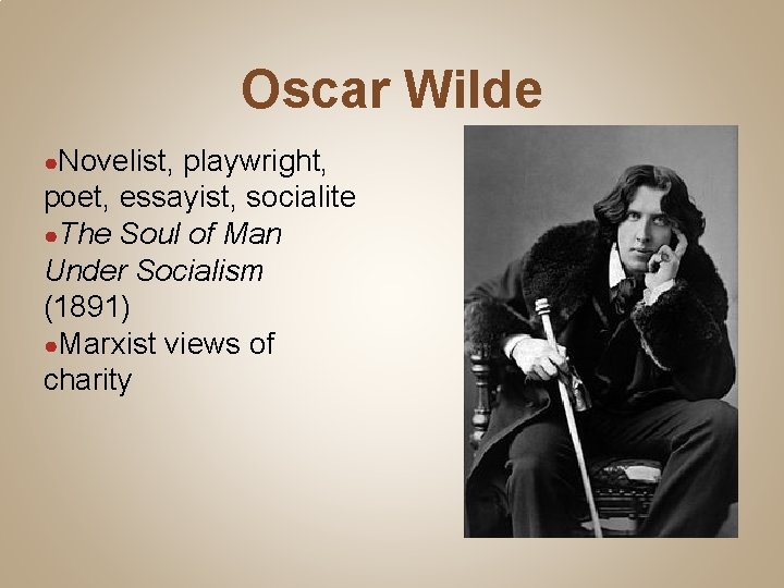 Oscar Wilde ●Novelist, playwright, poet, essayist, socialite ●The Soul of Man Under Socialism (1891)