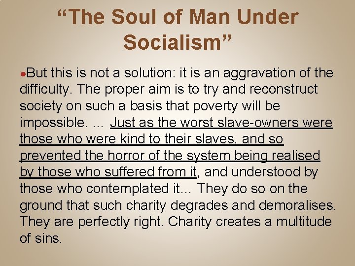 “The Soul of Man Under Socialism” ●But this is not a solution: it is