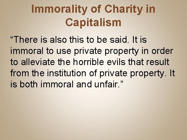 Immorality of Charity in Capitalism “There is also this to be said. It is