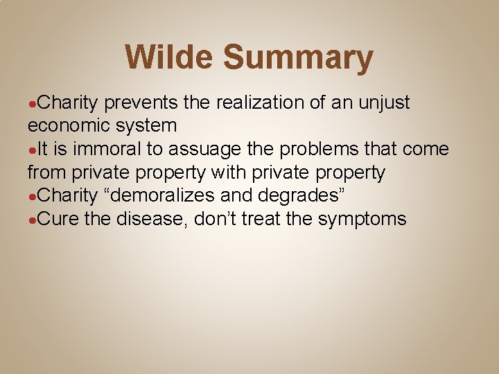 Wilde Summary ●Charity prevents the realization of an unjust economic system ●It is immoral
