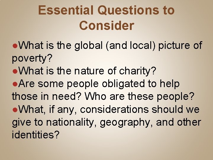 Essential Questions to Consider ●What is the global (and local) picture of poverty? ●What