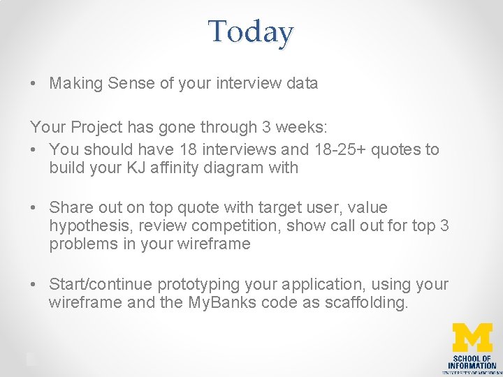 Today • Making Sense of your interview data Your Project has gone through 3