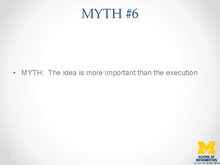 MYTH #6 • MYTH: The idea is more important than the execution 