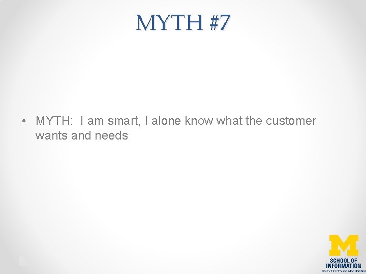 MYTH #7 • MYTH: I am smart, I alone know what the customer wants