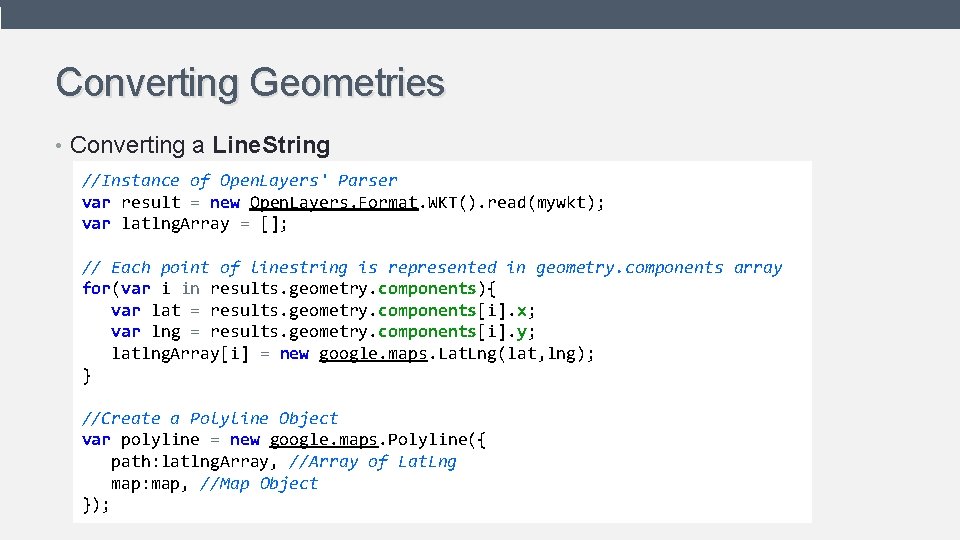 Converting Geometries • Converting a Line. String //Instance of Open. Layers' Parser var result
