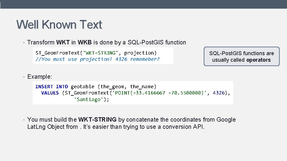 Well Known Text • Transform WKT in WKB is done by a SQL-Post. GIS
