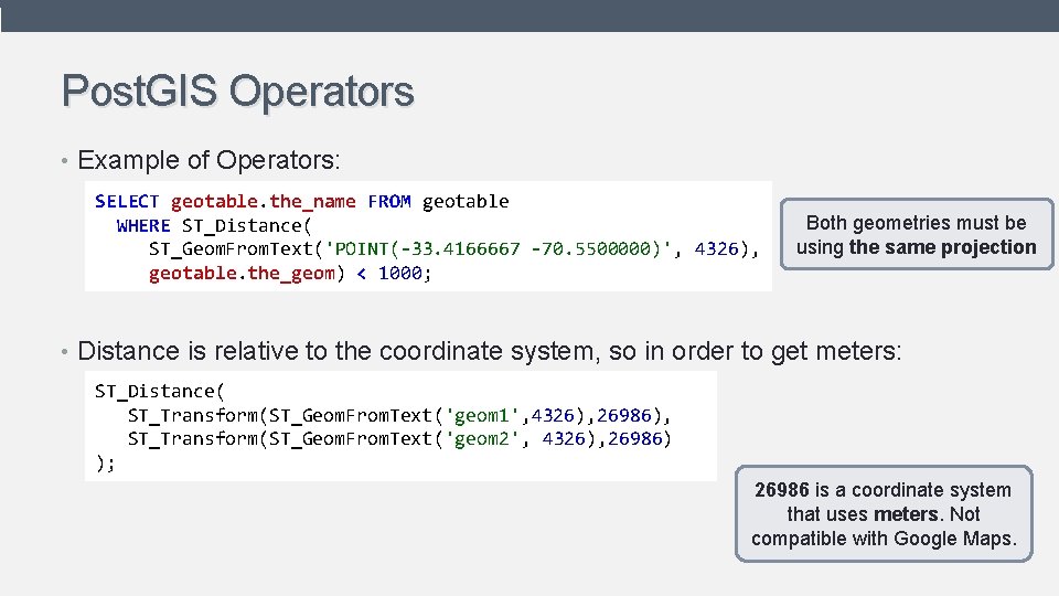 Post. GIS Operators • Example of Operators: SELECT geotable. the_name FROM geotable WHERE ST_Distance(