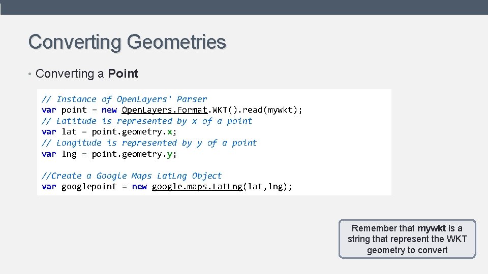 Converting Geometries • Converting a Point // Instance of Open. Layers' Parser var point