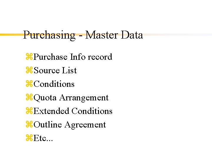 Purchasing - Master Data z. Purchase Info record z. Source List z. Conditions z.