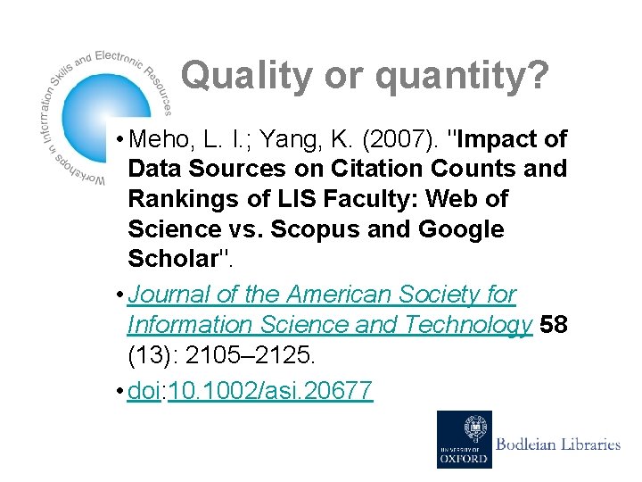 Quality or quantity? • Meho, L. I. ; Yang, K. (2007). "Impact of Data