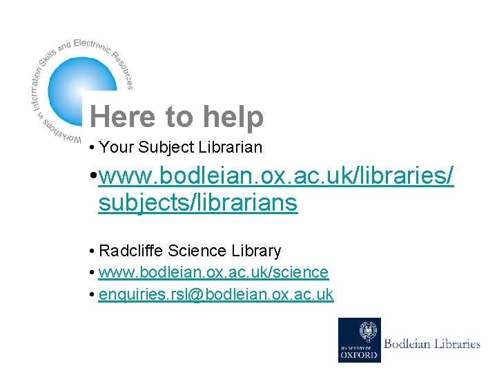 Here to help • Your Subject Librarian • www. bodleian. ox. ac. uk/libraries/ subjects/librarians