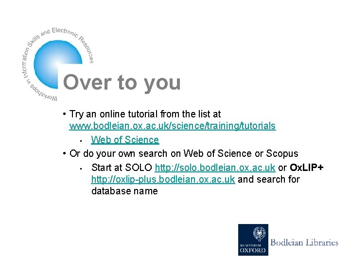 Over to you • Try an online tutorial from the list at www. bodleian.