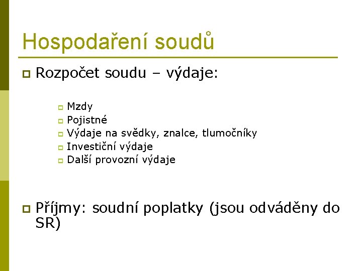 Hospodaření soudů p Rozpočet soudu – výdaje: Mzdy p Pojistné p Výdaje na svědky,