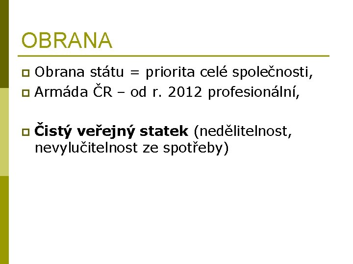 OBRANA Obrana státu = priorita celé společnosti, p Armáda ČR – od r. 2012