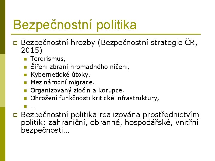 Bezpečnostní politika p Bezpečnostní hrozby (Bezpečnostní strategie ČR, 2015) n n n n p