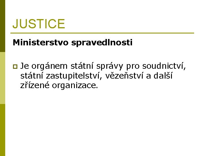 JUSTICE Ministerstvo spravedlnosti p Je orgánem státní správy pro soudnictví, státní zastupitelství, vězeňství a