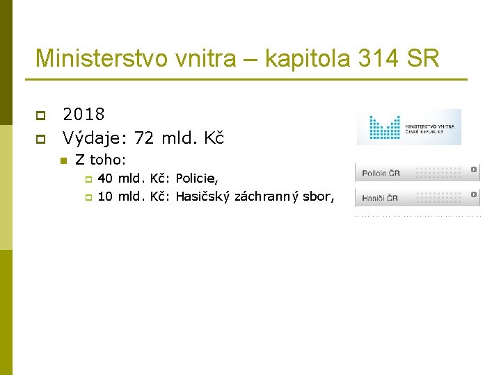 Ministerstvo vnitra – kapitola 314 SR p p 2018 Výdaje: 72 mld. Kč n