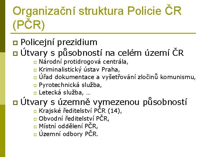 Organizační struktura Policie ČR (PČR) Policejní prezidium p Útvary s působností na celém území