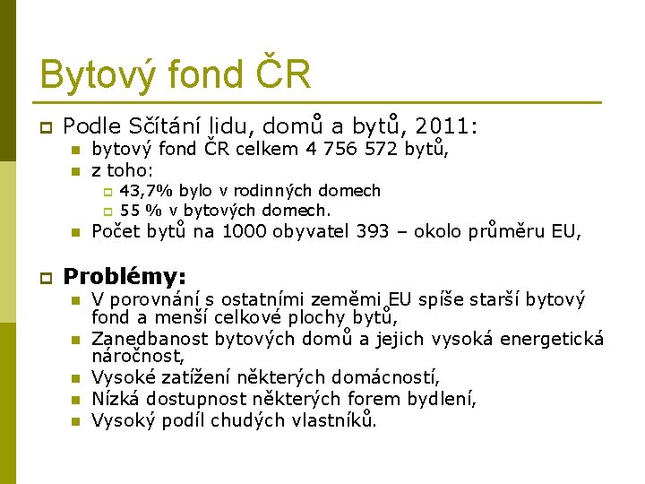 Bytový fond ČR p Podle Sčítání lidu, domů a bytů, 2011: n n bytový