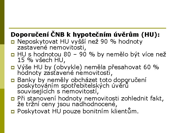 Doporučení ČNB k hypotečním úvěrům (HU): p Neposkytovat HU vyšší než 90 % hodnoty