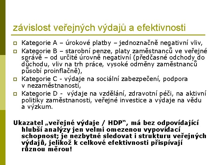 závislost veřejných výdajů a efektivnosti p p Kategorie A – úrokové platby – jednoznačně