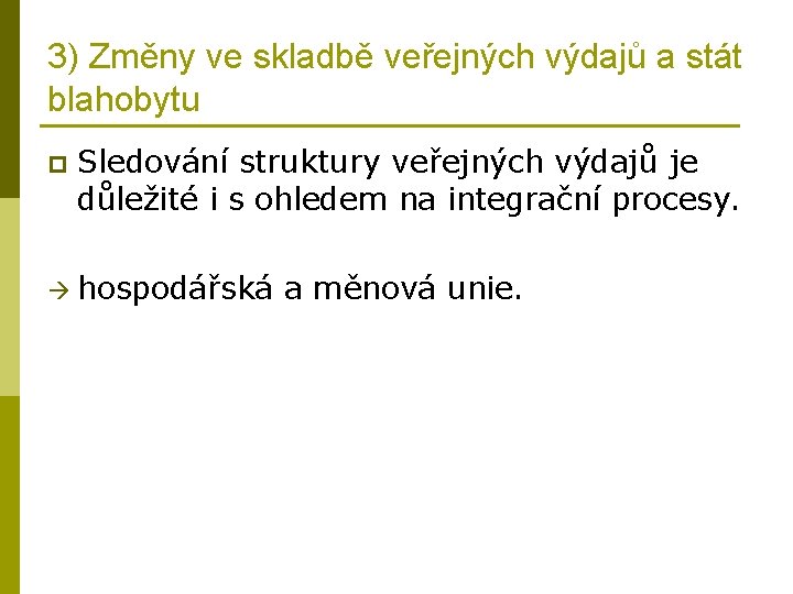 3) Změny ve skladbě veřejných výdajů a stát blahobytu p Sledování struktury veřejných výdajů