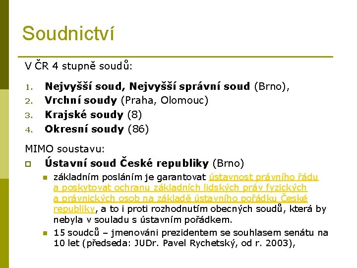 Soudnictví V ČR 4 stupně soudů: 1. 2. 3. 4. Nejvyšší soud, Nejvyšší správní