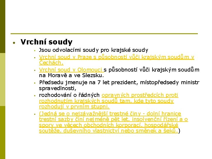  • Vrchní soudy • • • Jsou odvolacími soudy pro krajské soudy Vrchní