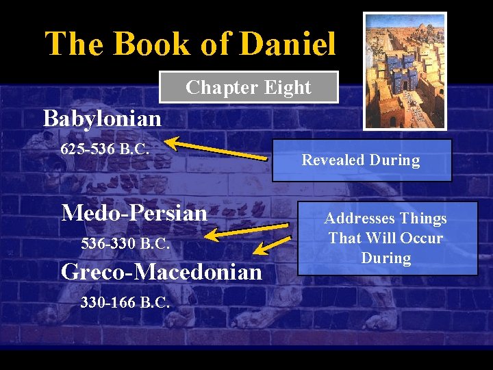 The Book of Daniel Chapter Eight Babylonian 625 -536 B. C. Medo-Persian 536 -330