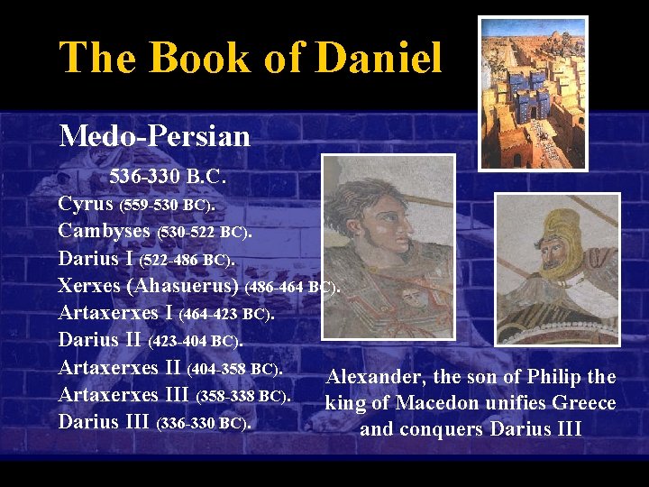 The Book of Daniel Medo-Persian 536 -330 B. C. Cyrus (559 -530 BC). Cambyses