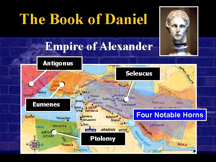 The Book of Daniel Empire of Alexander Antigonus Seleucus Eumenes Four Notable Horns Ptolomy